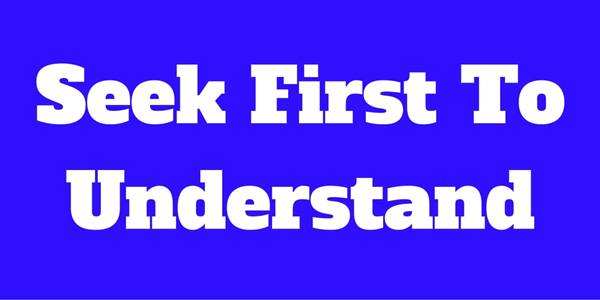 Seek First to Understand